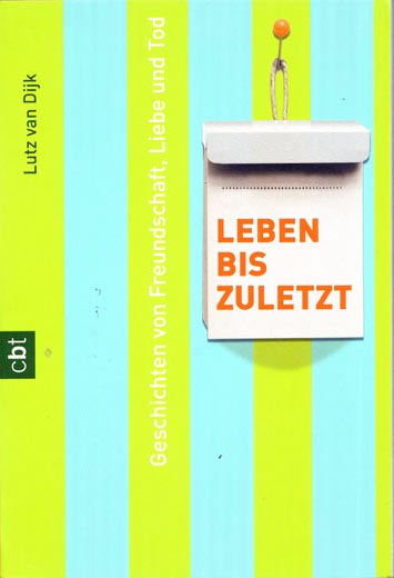 Leben bis zuletzt – Geschichten von Freundschaft, Liebe und Tod
